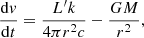 $$ \begin{aligned} \frac{\mathrm{d}{ v}}{\mathrm{d}t}=\frac{L^\prime k}{4\pi r^2 c}-\frac{GM}{r^2} , \end{aligned} $$