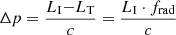 $ \Delta p=\frac{L_{\mathrm{I}}{-}L_{\mathrm{T}}}{c}=\frac{L_{\mathrm{I}} \cdot f_{\mathrm{rad}}}{c} $