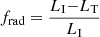 $ f_{\mathrm{rad}}=\frac{L_{\mathrm{I}}{-}L_{\mathrm{T}}}{L_{\mathrm{I}}} $