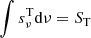 $ \int s_{\nu}^{\mathrm{T}} \mathrm{d}\nu = S_{\mathrm{T}} $