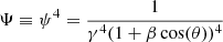 $ \Psi \equiv \psi^4=\frac{1}{\gamma^4 (1+\beta \cos(\theta))^4} $