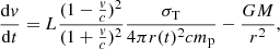 $$ \begin{aligned}&\frac{\mathrm{d}{ v}}{\mathrm{d}t} = L \frac{(1-\frac{{ v}}{c})^2}{(1+\frac{{ v}}{c})^2} \frac{\sigma _{\rm T}}{4\pi r(t)^2 c m_{\rm p}} - \frac{GM}{r^2}, \end{aligned} $$