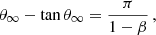 $$ \begin{aligned} \theta _\infty -\tan {\theta _\infty }=\frac{\pi }{1-\beta }\,, \end{aligned} $$