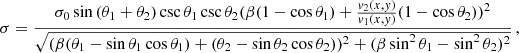 $$ \begin{aligned} \sigma =\frac{\sigma _0\sin {(\theta _1+\theta _2)}\csc {\theta _1}\csc {\theta _2}(\beta (1-\cos {\theta _1})+\frac{{ v}_2(x,{ y})}{{ v}_1(x,{ y})}(1-\cos {\theta _2}))^2}{\sqrt{(\beta (\theta _1-\sin {\theta _1}\cos {\theta _1})+(\theta _2-\sin {\theta _2}\cos {\theta _2}))^2+(\beta \sin ^2{\theta _1}-\sin ^2{\theta _2})^2}}\,, \end{aligned} $$
