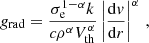 $$ \begin{aligned} g_\mathrm{rad} =\frac{\sigma ^{1-\alpha }_\mathrm{e} k}{c\rho ^{\alpha } V^{\alpha }_\mathrm{th} }\left|\frac{\mathrm{d}{ v}}{\mathrm{d}r}\right|^{\alpha }\,, \end{aligned} $$