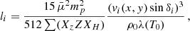$$ \begin{aligned} l_{i}=\frac{15\,\bar{\mu }^2m_{p}^2}{512\sum (X_zZX_H)}\frac{({ v}_{i}(x,{ y})\sin \delta _{i})^3}{\rho _0\lambda (T_0)}\,, \end{aligned} $$