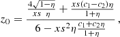 $$ \begin{aligned} z_0=\frac{\frac{4\sqrt{1-\eta }}{xs\,\,\,\eta }+\frac{xs(c_1-c_2)\eta }{1+\eta }}{6-xs^2\eta \frac{c_1+c_2\eta }{1+\eta }}\,, \end{aligned} $$