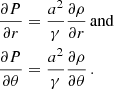 $$ \begin{aligned} \begin{split} \frac{\partial P}{\partial r}&=\frac{a^2}{\gamma }\frac{\partial \rho }{\partial r}\,\mathrm{and} \\ \frac{\partial P}{\partial \theta }&=\frac{a^2}{\gamma }\frac{\partial \rho }{\partial \theta }\,. \end{split} \end{aligned} $$