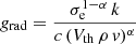 $ g_{\mathrm{rad}}=\frac{\sigma_{\mathrm{e}}^{1-\alpha}\,k}{c\,(V_{\mathrm{th}}\,\rho\,\mathit{v})^{\alpha}} $