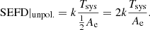 $$ \begin{aligned} \text{ SEFD}|_{\rm unpol.}=k\frac{T_{\rm sys}}{\frac{1}{2}A_{\rm e}}=2k\frac{T_{\rm sys}}{A_{\rm e}}. \end{aligned} $$