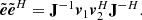 $$ \begin{aligned} \tilde{\boldsymbol{e}}\tilde{\boldsymbol{e}}^H=\mathbf J ^{-1}\boldsymbol{v}_1\boldsymbol{v}_2^H\mathbf J ^{-H}. \end{aligned} $$