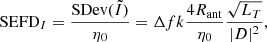 $$ \begin{aligned} \text{ SEFD}_{I}=\frac{{\mathrm{SDev}}(\tilde{I})}{\eta _0}=\Delta fk\frac{4 R_{\rm ant}}{\eta _0}\frac{\sqrt{L_T}}{|D|^2}, \end{aligned} $$