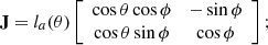 $$ \begin{aligned} \mathbf J =l_a(\theta )\left[ \begin{array}{cc} \cos \theta \cos \phi&-\sin \phi \\ \cos \theta \sin \phi&\cos \phi \end{array} \right]; \end{aligned} $$