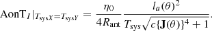 $$ \begin{aligned} {\mathrm{AonT} }_I|_{T_{\mathrm{sys}X}=T_{\mathrm{sys}Y}}=\frac{\eta _0}{4 R_{\rm ant}}\frac{l_a(\theta )^2}{T_{\rm sys}\sqrt{c\{\mathbf{J }(\theta )\}^4+1}}. \end{aligned} $$
