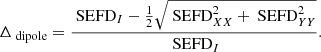 $$ \begin{aligned} \Delta _{\text{ dipole}}=\frac{{\text{ SEFD}}_{I}- \frac{1}{2}\sqrt{\text{ SEFD}_{XX}^2+\text{ SEFD}_{YY}^2}}{{\text{ SEFD}}_{I}}. \end{aligned} $$