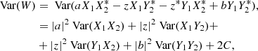 $$ \begin{aligned} \text{ Var}(W)&= \text{ Var}(aX_1X_2^*-zX_1Y_2^* -z^*Y_1X_2^*+bY_1Y_2^*), \nonumber \\&=|a|^2\text{ Var}(X_1X_2)+|z|^2\text{ Var}(X_1Y_2)+\nonumber \\&+|z|^2\text{ Var}(Y_1X_2)+|b|^2\text{ Var}(Y_1Y_2)+2C, \end{aligned} $$
