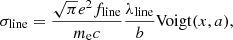 $$ \begin{aligned} \sigma _{\mathrm{line}} = \frac{\sqrt{\pi } e^2 f_{\mathrm{line}}}{m_{\rm e}c} \frac{\lambda _{\mathrm{line}}}{b} \mathrm{Voigt}(x,a), \end{aligned} $$
