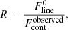 $$ \begin{aligned} R = \frac{F^0_{\mathrm{line}}}{F_{\mathrm{cont}}^{\mathrm{observed}}}, \end{aligned} $$