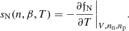 $$ \begin{aligned} s_{\rm N}(n,\beta ,T) = - \frac{\partial {\mathfrak{f} }_{\rm N}}{\partial T}\bigg \vert _{V,n_{\rm n},n_{\rm p}}. \end{aligned} $$