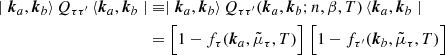 $$ \begin{aligned} \mid {\boldsymbol{k}}_{a},{\boldsymbol{k}}_{b} \rangle \, Q_{\tau \tau ^\prime }\,\langle {\boldsymbol{k}}_{a},{\boldsymbol{k}}_{b}\mid&\equiv \mid {\boldsymbol{k}}_{a},{\boldsymbol{k}}_{b} \rangle \, Q_{\tau \tau ^\prime }({\boldsymbol{k}}_{a},{\boldsymbol{k}}_{b}; n, \beta ,T)\, \langle {\boldsymbol{k}}_{a},{\boldsymbol{k}}_{b} \mid \nonumber \\&= \Big [1-f_\tau ({\boldsymbol{k}}_{a},\tilde{\mu }_\tau ,T)\Big ] \; \Big [1-f_{\tau {^\prime }}({\boldsymbol{k}}_{b},\tilde{\mu }_\tau ,T)\Big ] \end{aligned} $$