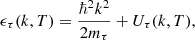 $$ \begin{aligned} \epsilon _{\tau }(k,T) = \frac{\hbar ^2k^2}{2m_{\tau }} + U_{\tau }(k,T), \end{aligned} $$