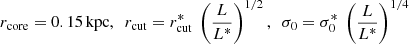 $$ \begin{aligned} r_{\rm core}=0.15\, \mathrm{kpc},\ \ r_{\rm cut}=r_{\rm cut}^*\ \left({\frac{L}{L^*}}\right)^{1/2},\ \ \sigma _0=\sigma _0^*\ \left({\frac{L}{L^*}}\right)^{1/4} \end{aligned} $$