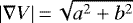 $|\nabla V| \,{=}\,\sqrt{a^{2}+b^{2}}$