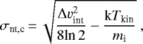 \begin{equation*}\sigma_{\textrm{nt,c}}\,{=}\,\sqrt{\frac{\Delta \varv_{\textrm{int}}^{2}}{8\textrm{ln}\,2} - \frac{\textrm{k}T_{\textrm{kin}}}{m_{\textrm{i}}}}\;, \end{equation*}