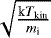 $\sqrt{\frac{\textrm{k}T_{\textrm{kin}}}{m_{\textrm{i}}}}$