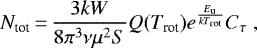 \begin{equation*}N_{\textrm{tot}}\,{=}\,\frac{3kW}{8\pi^{3}\nu\mu^{2}S} Q(T_{\textrm{rot}}) e^{\frac{E_{\textrm{u}}}{kT_{\textrm{rot}}}} C_{\tau}\;, \end{equation*}