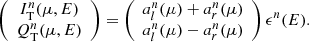 $$ \begin{aligned} \left( \begin{array}{c} I_{\mathrm{T} }^{n}(\mu ,E) \\ Q_{\mathrm{T} }^{n}(\mu ,E) \\ \end{array} \right) = \left( \begin{array}{c} a_{{l}}^{n}(\mu )+a_{{r}}^{n}(\mu ) \\ a_{{l}}^{n}(\mu )-a_{{r}}^{n}(\mu ) \\ \end{array} \right) \epsilon ^{n}(E). \end{aligned} $$