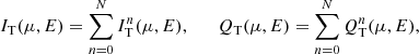 $$ \begin{aligned} I_{\mathrm{T} }(\mu ,E) = \sum _{n=0}^{N} I_{\mathrm{T} }^{n}(\mu ,E), \qquad Q_{\mathrm{T} }(\mu ,E) = \sum _{n=0}^{N} Q_{\mathrm{T} }^{n}(\mu ,E), \end{aligned} $$