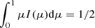 $ \int_{0}^{1}\mu I(\mu) \mathrm{d} \mu = 1/2 $
