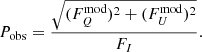 $$ \begin{aligned} P_{\mathrm{obs} } = \frac{\sqrt{(F_{{Q}}^{\mathrm{mod} })^2+(F_{{ U}}^{\mathrm{mod} })^2}}{F_{{I}}}. \end{aligned} $$