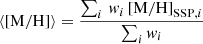 $$ \begin{aligned}&\langle \mathrm{[M/H]} \rangle = \dfrac{\sum _i \, { w}_i \, \mathrm{[M/H]}_{\mathrm{SSP} ,i}}{\sum _i { w}_i} \end{aligned} $$