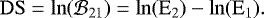 \begin{equation*}\mathrm{DS} = \ln(\mathcal{B}_{21})= \ln(\mathrm{E_2}) - \ln(\mathrm{E_1}) .\end{equation*}