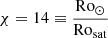 $ \chi = 14 \equiv \frac{\mathrm{Ro}_{\odot}}{\mathrm{Ro}_{\mathrm{sat}}} $