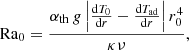 $$ \begin{aligned} \mathrm{Ra}_0 = \frac{\alpha _{\rm {th}}\, {g} \left|\frac{\mathrm{d}T_0}{\mathrm{d}r}-\frac{\mathrm{d}T_{\rm {ad}}}{\mathrm{d}r}\right| r_0^4}{\kappa \nu }, \end{aligned} $$