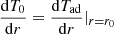 $ \frac{\mathrm{d}T_0}{\mathrm{d}r} = \frac{\mathrm{d}T_\mathrm{{ad}}}{\mathrm{d}r}|_{r=r_0} $