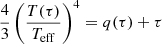 $$ \begin{aligned} \frac{4}{3}\left(\frac{T(\tau )}{T_{\rm {eff}}}\right)^4 = q(\tau ) + \tau \end{aligned} $$