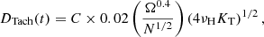 $$ \begin{aligned} D_{\rm {Tach}}(t) = C \times 0.02 \left(\frac{\Omega ^{0.4}}{N^{1/2}}\right) \left(4\nu _{\rm H} K_{\rm T} \right)^{1/2}, \end{aligned} $$
