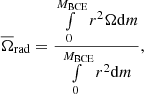 $$ \begin{aligned} \overline{\Omega }_{\rm {rad}} = \frac{\int \limits _{0}^{M_{\rm {BCE}}} r^2 \Omega \mathrm{d}m}{\int \limits _{0}^{M_{\rm {BCE}}} r^2 \mathrm{d}m}, \end{aligned} $$