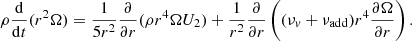 $$ \begin{aligned} \rho \frac{{\rm{d}}}{{{\rm{d}}t}}({r^2}\Omega ) = \frac{1}{{5{r^2}}}\frac{\partial }{{\partial r}}(\rho {r^4}\Omega {U_2}) + \frac{1}{{{r^2}}}\frac{\partial }{{\partial r}}\left( {({\nu _v} + {\nu _{{\rm{add}}}}){r^4}\frac{{\partial \Omega }}{{\partial r}}} \right). \end{aligned} $$