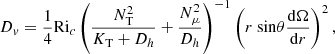 $$ \begin{aligned} D_{ v} = \frac{1}{4} \mathrm{Ri}_{c} \left(\frac{N_{\rm T}^2}{K_{\rm T}+D_h}+\frac{N_{\mu }^2}{D_h}\right)^{-1} \left(r~\mathrm{sin}\theta \frac{\mathrm{d}\Omega }{\mathrm{d}r}\right)^2, \end{aligned} $$