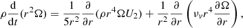 $$ \begin{aligned} \rho \frac{{\rm{d}}}{{{\rm{d}}t}}({r^2}\Omega ) = \frac{1}{{5{r^2}}}\frac{\partial }{{\partial r}}(\rho {r^4}\Omega {U_2}) + \frac{1}{{{r^2}}}\frac{\partial }{{\partial r}}\left( {{\nu _v}{r^4}\frac{{\partial \Omega }}{{\partial r}}} \right), \end{aligned} $$
