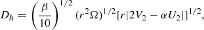 $$ \begin{aligned} D_h = \left(\frac{\beta }{10}\right)^{1/2} (r^2 \Omega )^{1/2} [r | 2V_2 - \alpha U_2 |]^{1/2}, \end{aligned} $$