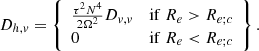 $$ \begin{aligned} D_{h,{ v}} = \left\{ \begin{array}{ll} \frac{\tau ^2 N^4}{2 \Omega ^2} D_{{ v},{ v}}&\mathrm{if}\ R_e > R_{e;c} \\ 0&\mathrm{if}\ R_e < R_{e;c} \end{array} \right\} .\end{aligned} $$
