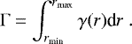 \begin{equation*} \Gamma =\int _{r_{\textrm{min}}}^{r_{\textrm{max}}} \gamma(r)\textrm{d}r\.\end{equation*}