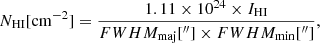 $$ \begin{aligned} N_{\rm HI} [\mathrm{cm^{-2}}] = \frac{1.11\times 10^{24}\times I_{\rm HI}}{FWHM_{\rm maj}[{}^{\prime \prime }] \times FWHM_{\rm min}[{}^{\prime \prime }]} , \end{aligned} $$