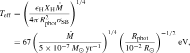$$ \begin{aligned} T_{\rm eff}&=\left(\frac{\epsilon _{\rm H} X_{\rm H} \dot{M}}{4\pi R_{\rm phot}^2 \sigma _{\rm SB}}\right)^{1/4}\nonumber \\&=67 \left(\frac{\dot{M}}{5\times 10^{-7}\,M_\odot \,\mathrm{yr}^{-1}} \right)^{1/4} \left(\frac{R_{\rm phot}}{10^{-2}\,R_\odot } \right)^{-1/2}\,\mathrm{eV} , \end{aligned} $$